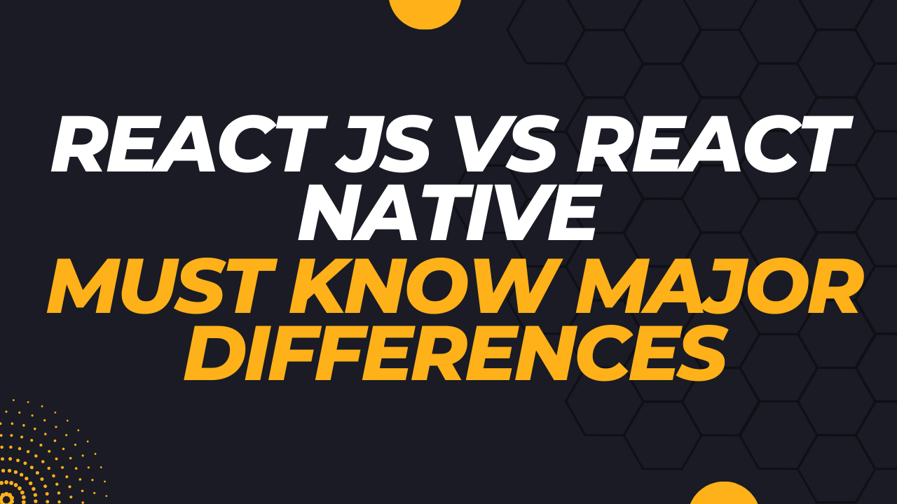 React JS vs React Native | Must Know Major Differences